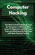Computer Hacking: This Book Includes: Hacking Tools for Computers with Linux Mint, Linux for Beginners and Kali Linux Tools and Hacking with Kali Linux with Basic Security Testing