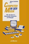 Computer in der Musik: ber den Einsatz in Wissenschaft, Komposition und Pdagogik