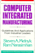 Computer Integrated Manufacturing: Guidelines and Applications from Industrial Leaders - Melnyk, Steven A, and Melynk, Steven A, and Narasimhan, Ram