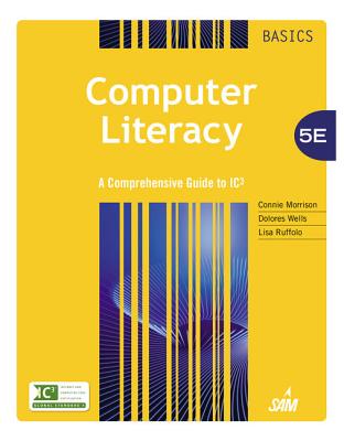 Computer Literacy Basics: A Comprehensive Guide to IC3 - Morrison, Connie, and Wells, Dolores, and Ruffolo, Lisa