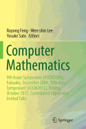 Computer Mathematics: 9th Asian Symposium (Ascm2009), Fukuoka, December 2009, 10th Asian Symposium (Ascm2012), Beijing, October 2012, Contributed Papers and Invited Talks