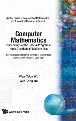 Computer Mathematics - Proceedings of the Special Program at Nankai Institute of Mathematics - Wu, Wen-Tsun (Editor), and Hu, Guo-Ding (Editor)