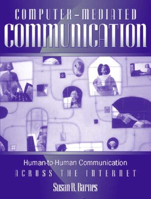 Computer-Mediated Communication: Human-To-Human Communication Across the Internet - Barnes, Susan B