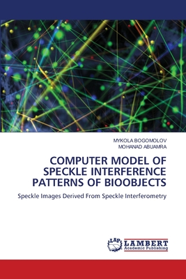 Computer Model of Speckle Interference Patterns of Bioobjects - Bogomolov, Mykola, and Abuamra, Mohanad