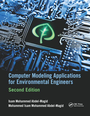 Computer Modeling Applications for Environmental Engineers - Abdel-Magid Ahmed, Isam Mohammed, and Mohammed Abdel-Magid, Mohammed Isam