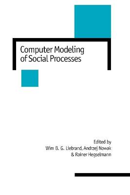 Computer Modelling of Social Processes - Liebrand, Wim B G (Editor), and Nowak, Andrzej (Editor), and Hegselmann, R (Editor)