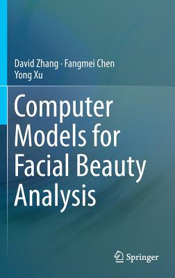 Computer Models for Facial Beauty Analysis - Zhang, David, and Chen, Fangmei, and Xu, Yong