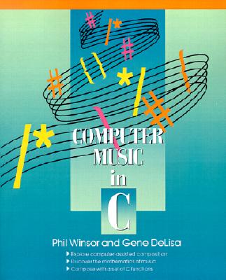 Computer Music in C - Winsor, Phil, and Delisa, Gene