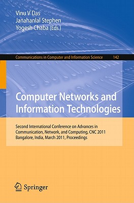 Computer Networks and Information Technologies: Second International Conference on Advances in Communication, Network, and Computing, CNC 2011, Bangalore, India, March 10-11, 2011. Proceedings - Das, Vinu V (Editor), and Stephen, Janahanlal (Editor), and Chaba, Yogesh (Editor)