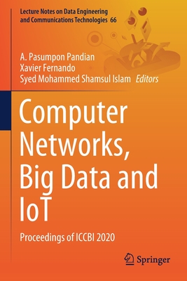 Computer Networks, Big Data and IoT: Proceedings of ICCBI 2020 - Pandian, A.Pasumpon (Editor), and Fernando, Xavier (Editor), and Islam, Syed Mohammed Shamsul (Editor)
