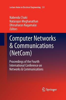 Computer Networks & Communications (Netcom): Proceedings of the Fourth International Conference on Networks & Communications - Chaki, Nabendu (Editor), and Meghanathan, Natarajan (Editor), and Nagamalai, Dhinaharan (Editor)