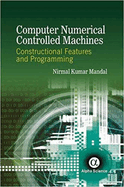 Computer Numerical Controlled Machines: Constructional Features and Programming