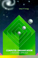 Computer Organization: A Top-Down Approach - Scragg, Greg W