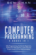 Computer Programming: 4 Books in 1: SQL Programming, Python for Beginners, Python for Data Science, Cyber Security (Crash Course 2.0 for Kids and Adults)