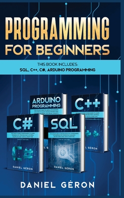 Computer Programming for Beginners: This Book Includes: SQL, C++, C#, Arduino Programming - Gron, Daniel