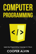 Computer Programming: Learn Any Programming Language In 2 Hours
