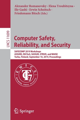 Computer Safety, Reliability, and Security: Safecomp 2019 Workshops, Assure, Decsos, Sassur, Strive, and Waise, Turku, Finland, September 10, 2019, Proceedings - Romanovsky, Alexander (Editor), and Troubitsyna, Elena (Editor), and Gashi, Ilir (Editor)