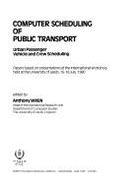 Computer Scheduling of Public Transport: Urban Passenger Vehicle and Crew Scheduling: Papers Based on Presentations at the International Workshop Held at the University of Leeds, 16-18 July, 1980 - Wren, Anthony