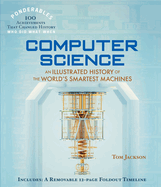 Computer Science: An Illustrated History of the World's Smartest Machines (100 Ponderables)