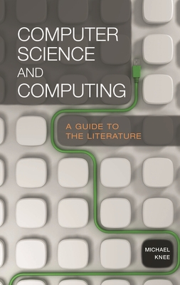 Computer Science and Computing: A Guide to the Literature - Knee, Michael