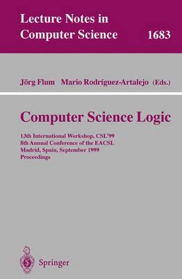 Computer Science Logic: 13th International Workshop, Csl'99, 8th Annual Conference of the Eacsl, Madrid, Spain, September 20-25, 1999, Proceedings - Flum, Jrg (Editor), and Rodriguez-Artalejo, Mario (Editor)