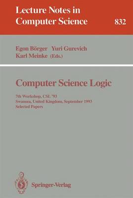 Computer Science Logic: 7th Workshop, CSL '93, Swansea, United Kingdom, September 13 - 17, 1993. Selected Papers - Brger, Egon (Editor), and Gurevich, Yuri (Editor), and Meinke, Karl (Editor)