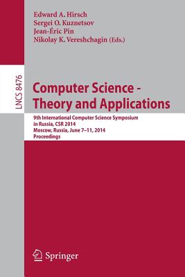 Computer Science - Theory and Applications: 9th International Computer Science Symposium in Russia, CSR 2014, Moscow, Russia, June 7-11, 2014. Proceedings - Hirsch, Edward (Editor), and Kuznetsov, Sergei O. (Editor), and Pin, Jean-ric (Editor)