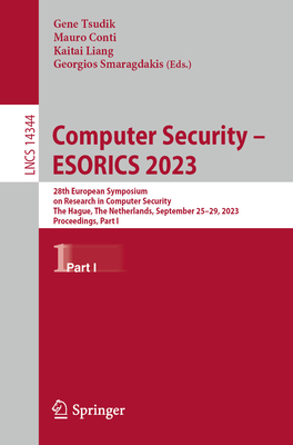 Computer Security - ESORICS 2023: 28th European Symposium on Research in Computer Security, The Hague, The Netherlands, September 25-29, 2023, Proceedings, Part I - Tsudik, Gene (Editor), and Conti, Mauro (Editor), and Liang, Kaitai (Editor)