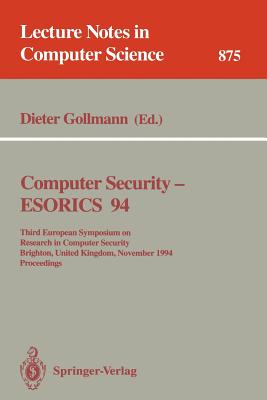 Computer Security - Esorics 94: Third European Symposium on Research in Computer Security, Brighton, United Kingdom, November 7 - 9, 1994. Proceedings - Gollmann, Dieter (Editor)