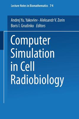 Computer Simulation in Cell Radiobiology - Yakovlev, Andrej Yu, and Grudinko, Boris I (Translated by), and Zorin, Aleksandr V