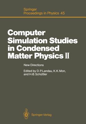 Computer Simulation Studies in Condensed Matter Physics II: New Directions Proceedings of the Second Workshop, Athens, Ga, Usa, February 20-24, 1989 - Landau, David P (Editor), and Mon, Kin K (Editor), and Schttler, Heinz-Bernd (Editor)