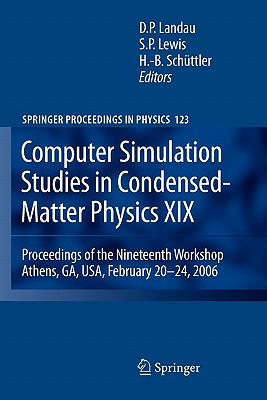 Computer Simulation Studies in Condensed-Matter Physics XIX: Proceedings of the Nineteenth Workshop Athens, Ga, Usa, February 20--24, 2006 - Landau, David P (Editor), and Lewis, Steven P (Editor), and Schttler, Heinz-Bernd (Editor)