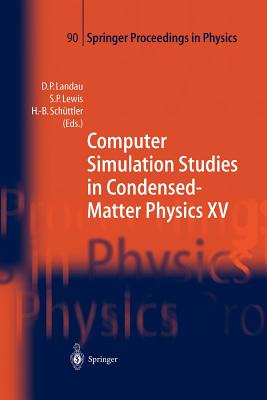 Computer Simulation Studies in Condensed-Matter Physics XV: Proceedings of the Fifteenth Workshop Athens, GA, USA, March 11-15, 2002 - Landau, David P. (Editor), and Lewis, Steven P. (Editor), and Schttler, Heinz-Bernd (Editor)