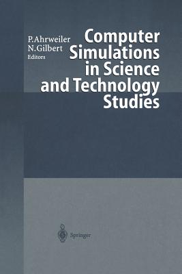 Computer Simulations in Science and Technology Studies - Ahrweiler, Petra (Editor), and Gilbert, Nigel, Professor (Editor)