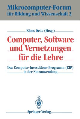 Computer, Software Und Vernetzungen Fur Die Lehre: Das Computer-Investitions-Programm (Cip) in Der Nutzanwendung - Dette, Klaus (Editor)