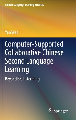 Computer-Supported Collaborative Chinese Second Language Learning: Beyond Brainstorming - Wen, Yun