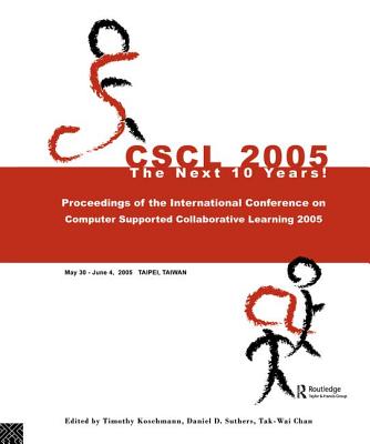 Computer Supported Collaborative Learning 2005: The Next 10 Years! - Koschmann, Timothy (Editor)