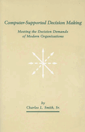 Computer-Supported Decision Making: Meeting the Decision Demands of Modern Organizations