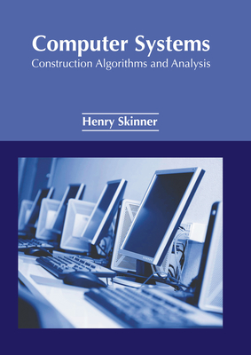 Computer Systems: Construction Algorithms and Analysis - Skinner, Henry (Editor)