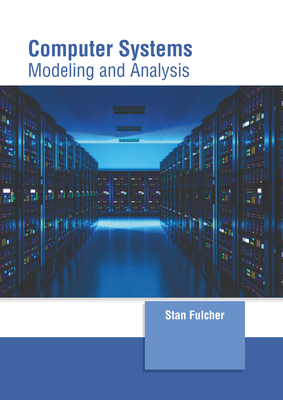 Computer Systems: Modeling and Analysis - Fulcher, Stan (Editor)