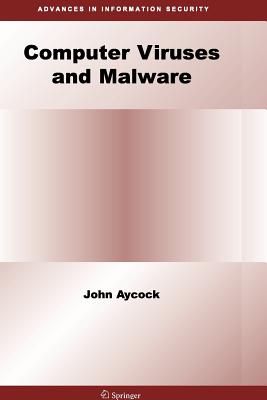 Computer Viruses and Malware - Aycock, John