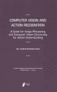 Computer Vision and Action Recognition: A Guide for Image Processing and Computer Vision Community for Action Understanding