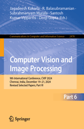 Computer Vision and Image Processing: 9th International Conference, CVIP 2024, Chennai, India, December 19-21, 2024, Revised Selected Papers, Part VI