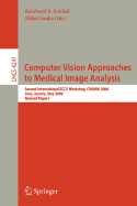 Computer Vision Approaches to Medical Image Analysis: Second International ECCV Workshop, CVAMIA 2006, Graz, Austria, May 12, 2006, Revised Papers