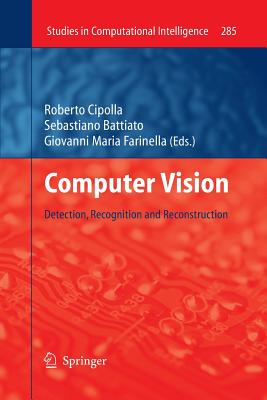 Computer Vision: Detection, Recognition and Reconstruction - Cipolla, Roberto (Editor), and Battiato, Sebastiano (Editor), and Farinella, Giovanni Maria (Editor)