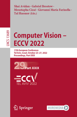 Computer Vision - ECCV 2022: 17th European Conference, Tel Aviv, Israel, October 23-27, 2022, Proceedings, Part XXIX - Avidan, Shai (Editor), and Brostow, Gabriel (Editor), and Ciss, Moustapha (Editor)