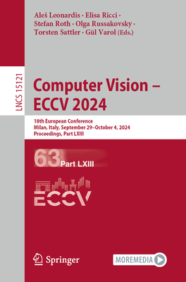 Computer Vision - ECCV 2024: 18th European Conference, Milan, Italy, September 29-October 4, 2024, Proceedings, Part LXIII - Leonardis, Ales (Editor), and Ricci, Elisa (Editor), and Roth, Stefan (Editor)
