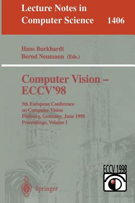 Computer Vision - Eccv'98: 5th European Conference on Computer Vision, Freiburg, Germany, June 2-6, 1998, Proceedings, Volume I - Burkhardt, Hans (Editor), and Neumann, Bernd (Editor)