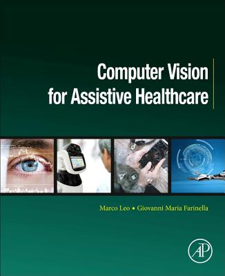 Computer Vision for Assistive Healthcare - Marco, Leo (Editor), and Farinella, Giovanni Maria (Editor)