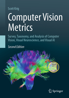Computer Vision Metrics: Survey, Taxonomy, and Analysis of Computer Vision, Visual Neuroscience, and Visual AI - Krig, Scott
